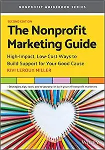 The Nonprofit Marketing Guide: High-Impact, Low-Cost Ways to Build Support for Your Good Cause, 2nd Edition