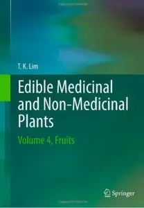 Edible Medicinal And Non-Medicinal Plants: Volume 4, Fruits [Repost]