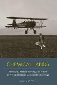 Chemical Lands : Pesticides, Aerial Spraying, and Health in North America’s Grasslands Since 1945