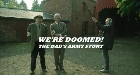 BBC - We're Doomed! The Dad's Army Story (2015)