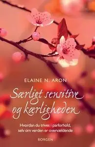 «Særligt sensitive og kærligheden» by Elaine N. Aron