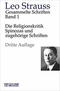 Leo Strauss: Gesammelte Schriften: Band 1: Die Religionskritik Spinozas und zugehörige Schriften (Repost)
