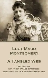 «A Tangled Web» by Lucy Maud Montgomery