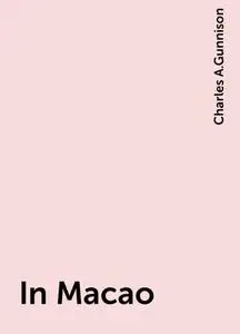«In Macao» by Charles A.Gunnison