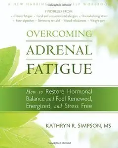 Overcoming Adrenal Fatigue: How to Restore Hormonal Balance and Feel Renewed, Energized, and Stress Free (repost)