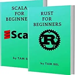 RUST AND SCALA FOR BEGINNERS: 2 BOOKS IN 1 - Learn Coding Fast!