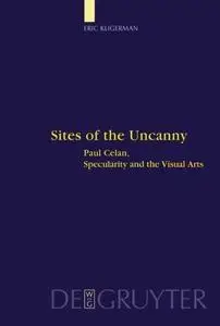 Sites of the uncanny : Paul Celan, specularity and the visual arts