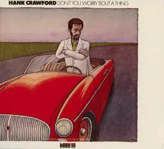 Hank Crawford - Don't You Worry 'Bout A Thing (1974) {Masterworks Jazz 88697943742 rel 2011}