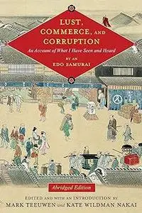 Lust, Commerce, and Corruption: An Account of What I Have Seen and Heard, by an Edo Samurai, Abridged Edition