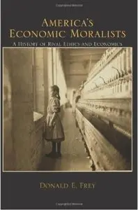 America's Economic Moralists: A History of Rival Ethics and Economics [Repost]