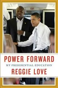 «Power Forward: My Presidential Education» by Reggie Love