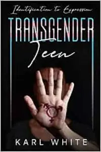 TRANSGENDER TEEN: Identification to Expression