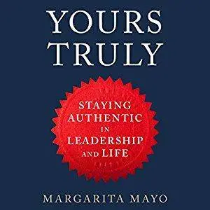 Yours Truly: How to Stay True to Your Authentic Self in Leadership and Life [Audiobook]