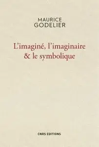 Maurice Godelier, "L'imaginé, l'imaginaire & le symbolique"