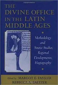 The Divine Office in the Latin Middle Ages: Methodology and Source Studies, Regional Developments, Hagiography