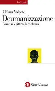 Chiara Volpato - Deumanizzazione. Come si legittima la violenza (Repost)