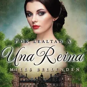 «Por lealtad a una reina» by Mills Bellenden