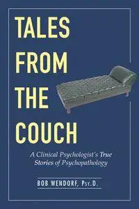 Tales from the Couch: A Clinical Psychologist’s True Stories of Psychopathology