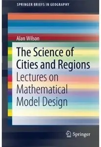 The Science of Cities and Regions: Lectures on Mathematical Model Design