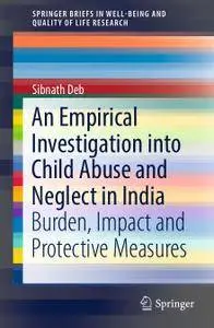 An Empirical Investigation into Child Abuse and Neglect in India: Burden, Impact and Protective Measures