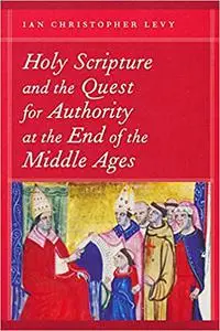 Holy Scripture and the Quest for Authority at the End of the Middle Ages