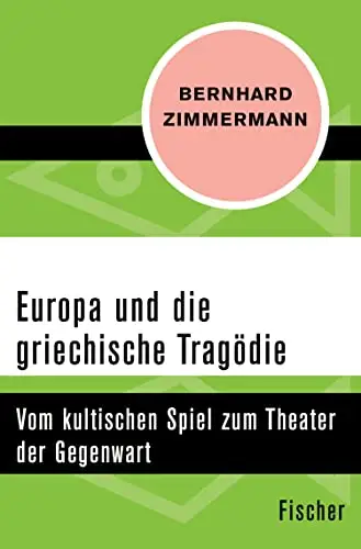 Europa und die griechische Tragödie. Vom kultischen Spiel zum Theater der Gegenwart
