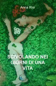 SCIVOLANDO NEI GIORNI DI UNA VITA