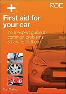First Aid for Your Car: Your expert guide to common problems & how to fix them