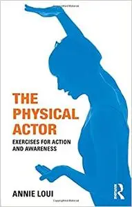 The Physical Actor: Exercises for Action and Awareness