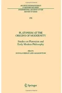 Platonism at the Origins of Modernity: Studies on Platonism and Early Modern Philosophy