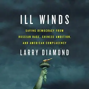 Ill Winds: Saving Democracy from Russian Rage, Chinese Ambition, and American Complacency [Audiobook]