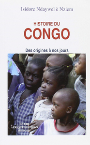 Histoire du Congo: Des origines à nos jours - Isidore Ndaywel è Nziem