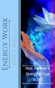 «Energy Work» by Wallace Kelly