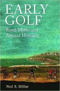 Early Golf: Royal Myths and Ancient Histories