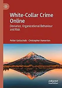 White-Collar Crime Online: Deviance, Organizational Behaviour and Risk