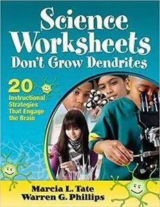 Science Worksheets Don't Grow Dendrites: 20 Instructional Strategies That Engage the Brain [Kindle Edition]