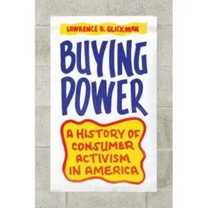 Buying Power: A History of Consumer Activism in America
