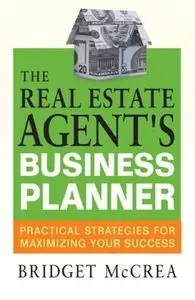 The Real Estate Agent's Business Planner: Practical Strategies for Maximizing Your Success (repost)
