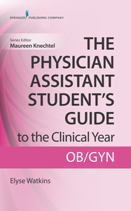 The Physician Assistant Student's Guide to the Clinical Year : OB-GYN