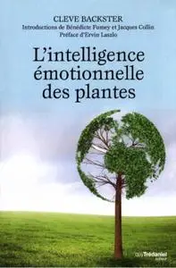 Cleve Backster, "L'intelligence émotionnelle des plantes"