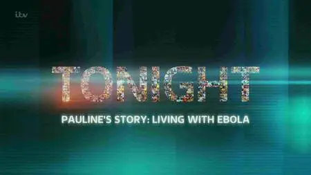 ITV - Tonight: Pauline's Story Living With Ebola (2016)