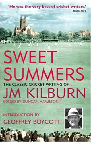Sweet Summers: The Classic Cricket Writing of JM Kilburn