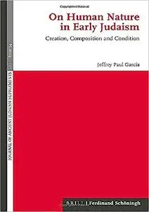 On Human Nature in Early Judaism: Creation, Composition, and Condition