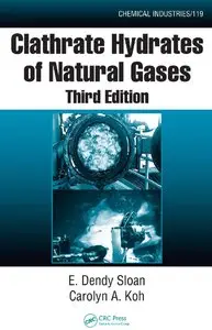 Clathrate Hydrates of Natural Gases, Third Edition by E. Dendy Sloan Jr. [Repost]