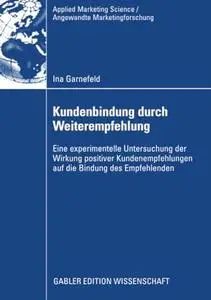 Kundenbindung durch Weiterempfehlung: Eine experimentelle Untersuchung der Wirkung positiver Kundenempfehlungen auf die Bindung