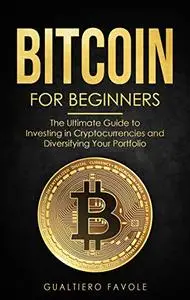Bitcoin for beginners: The Ultimate Guide to Investing in Cryptocurrencies and Diversifying Your Portfolio