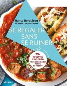 Nancy Bordeleau, "Se régaler sans se ruiner : 75+ recettes vide-frigo pour économiser temps et argent"