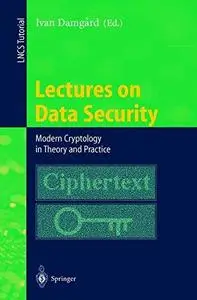 Lectures on Data Security: Modern Cryptology in Theory and Practice