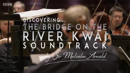 BBC - Discovering: The Bridge on the River Kwai - Malcolm Arnold (2019)