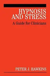 Hypnosis and Stress: A Guide for Clinicians